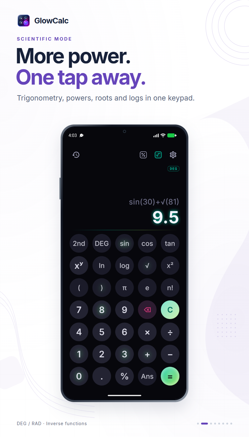 GlowCalc: Scientific mode. Work with trigonometry, powers, roots and logarithms from one keypad.